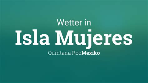 wetter isla mujeres|Isla Mujeres, Quintana Roo, Mexico Weather Forecast